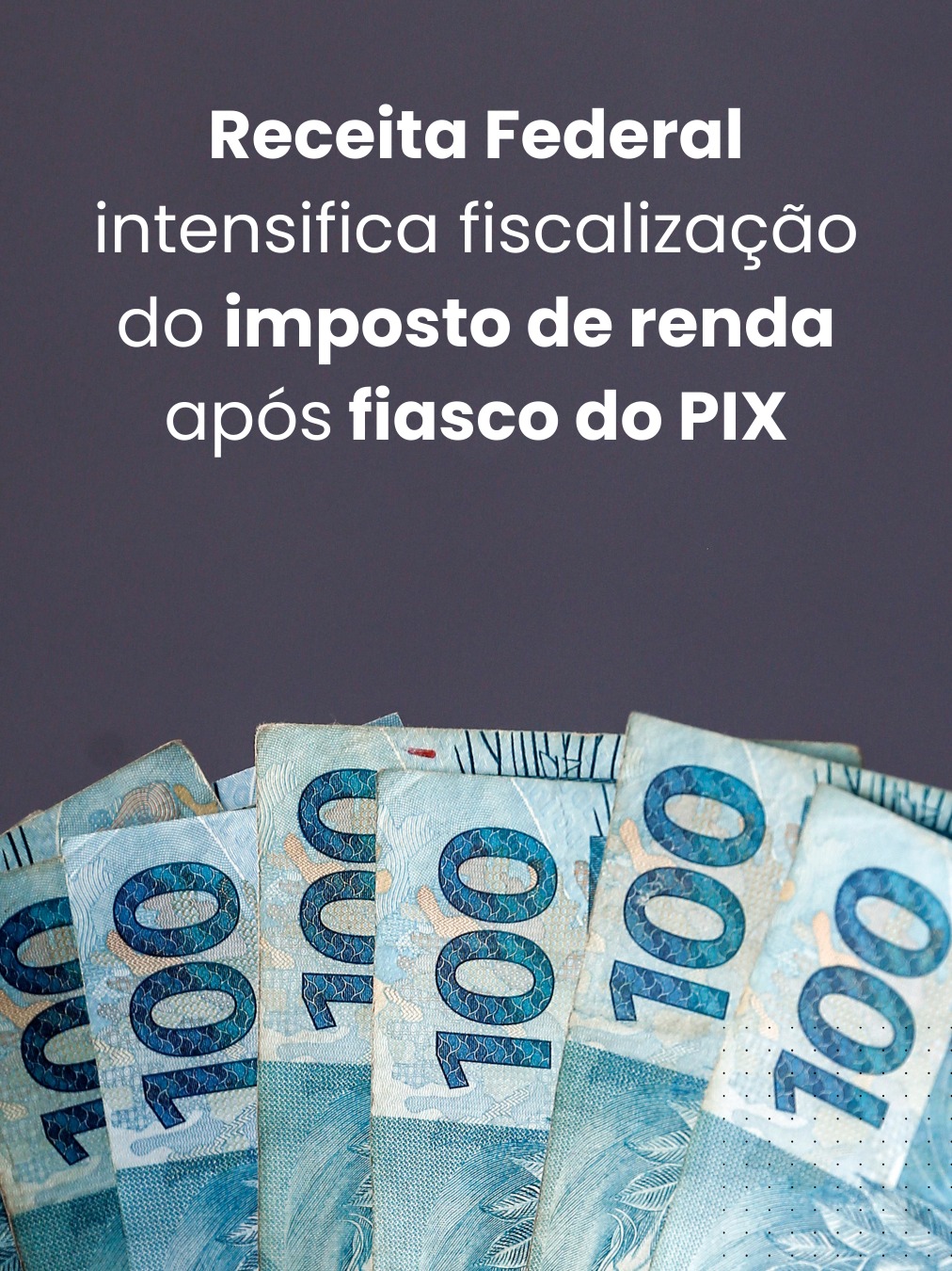 Receita Federal intensifica fiscalização do imposto de renda após fiasco do PIX