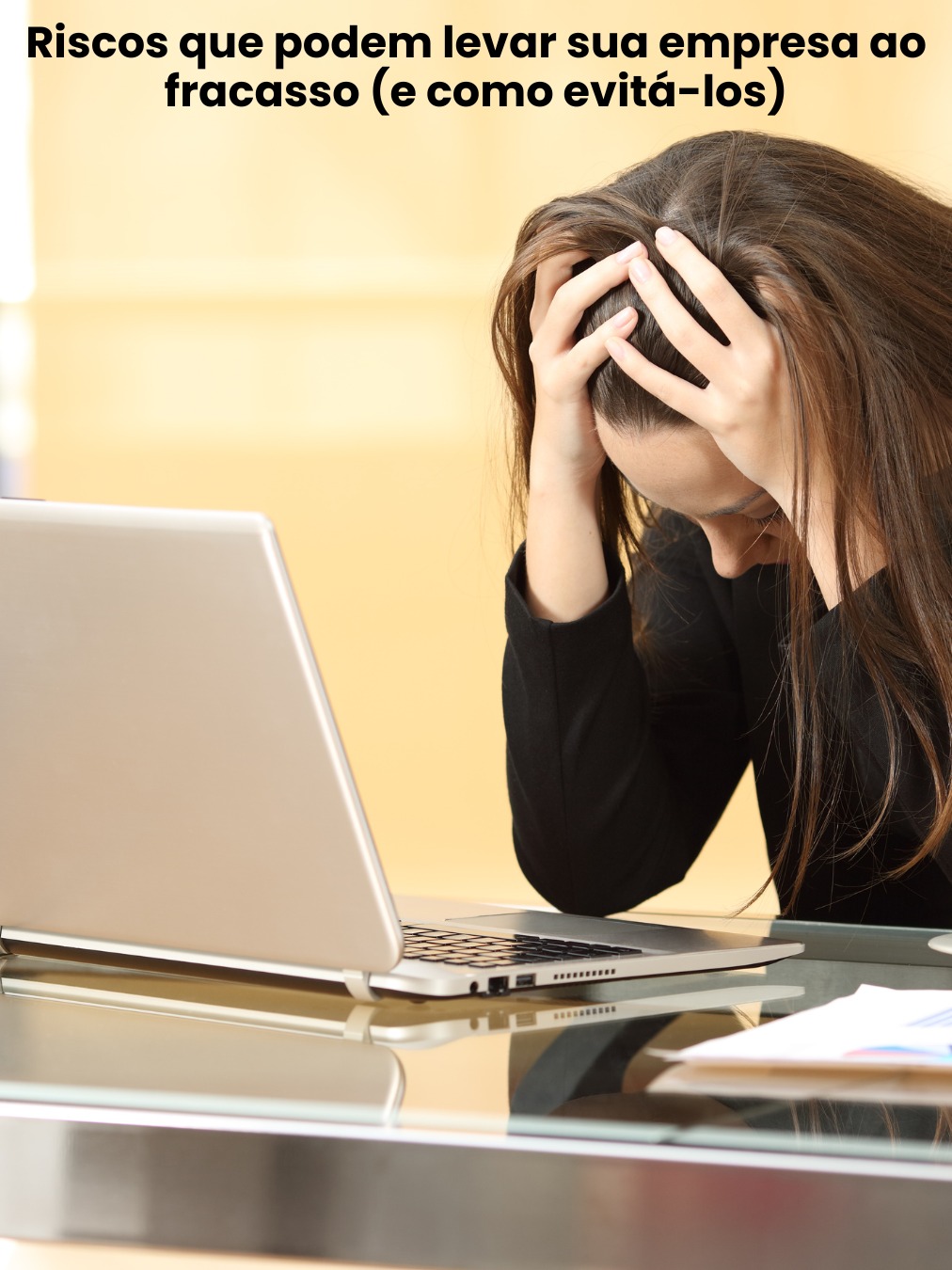 Riscos que podem levar sua empresa ao fracasso (e como evitá-los)
