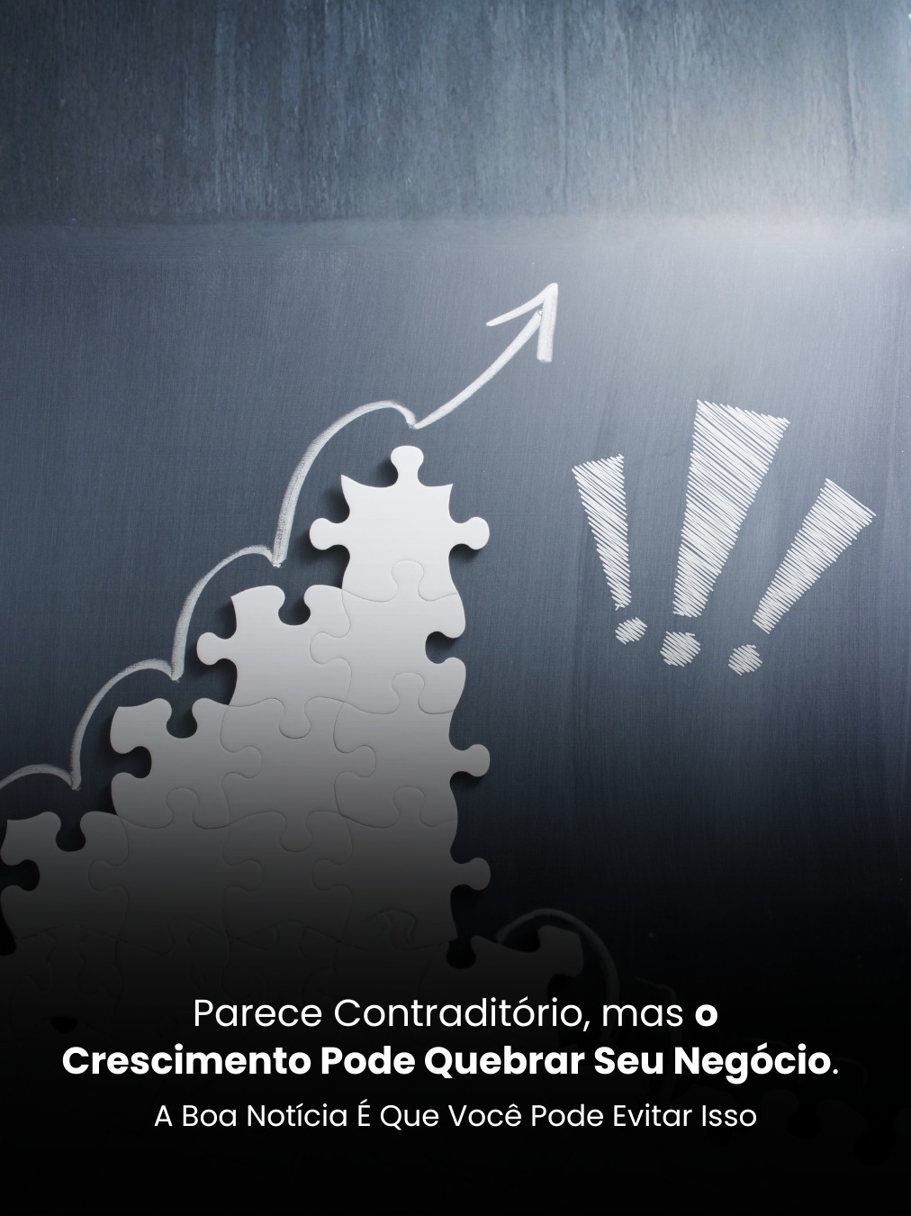 Parece Contraditório, Mas o Crescimento Pode Quebrar Seu Negócio. a Boa Notícia É Que Você Pode Evitar Isso
