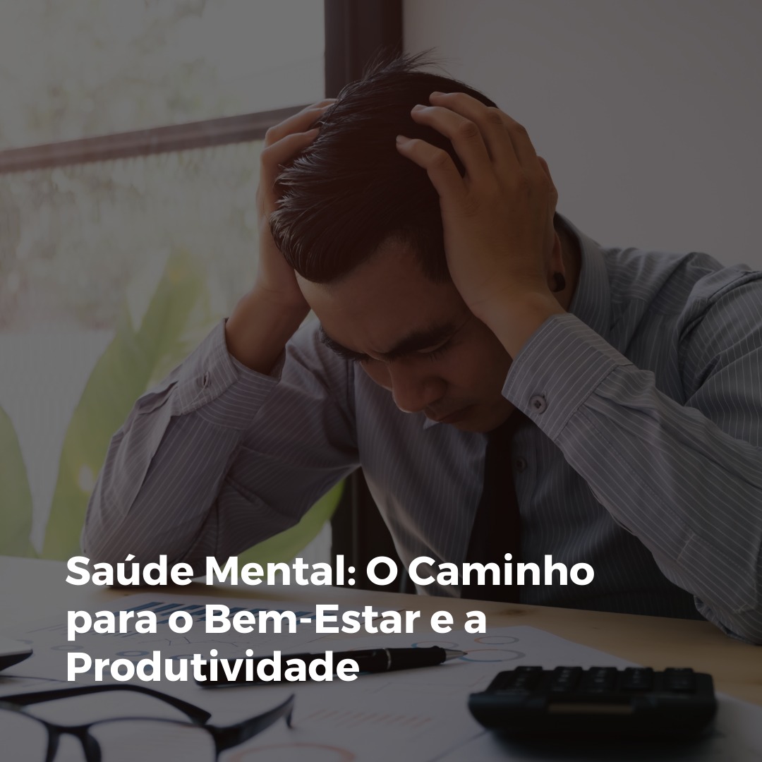 Saúde Mental: O Caminho para o Bem-Estar e a Produtividade