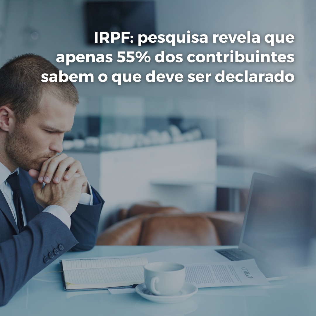 IRPF: pesquisa revela que apenas 55% dos contribuintes sabem o que deve ser declarado