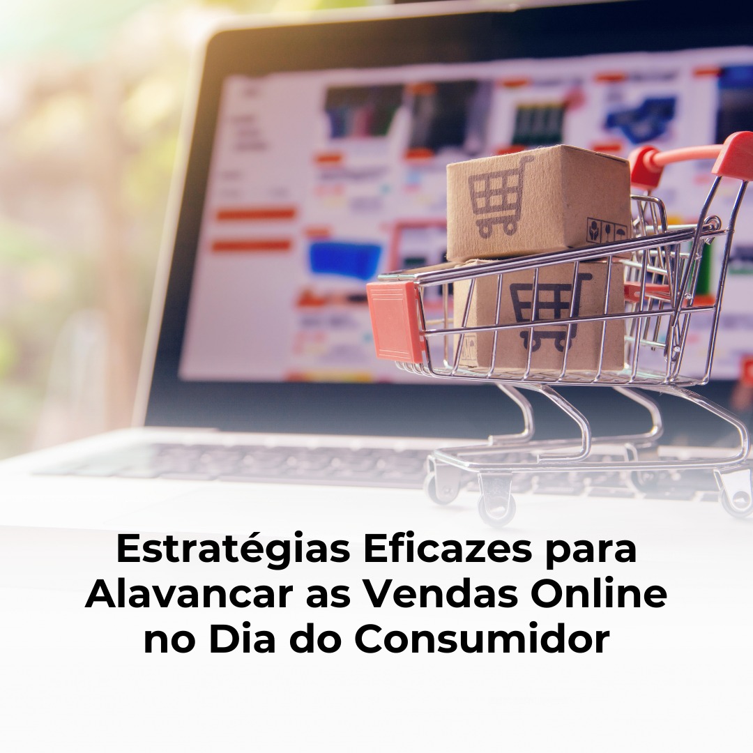 Estratégias Eficazes para Alavancar as Vendas Online no Dia do Consumidor