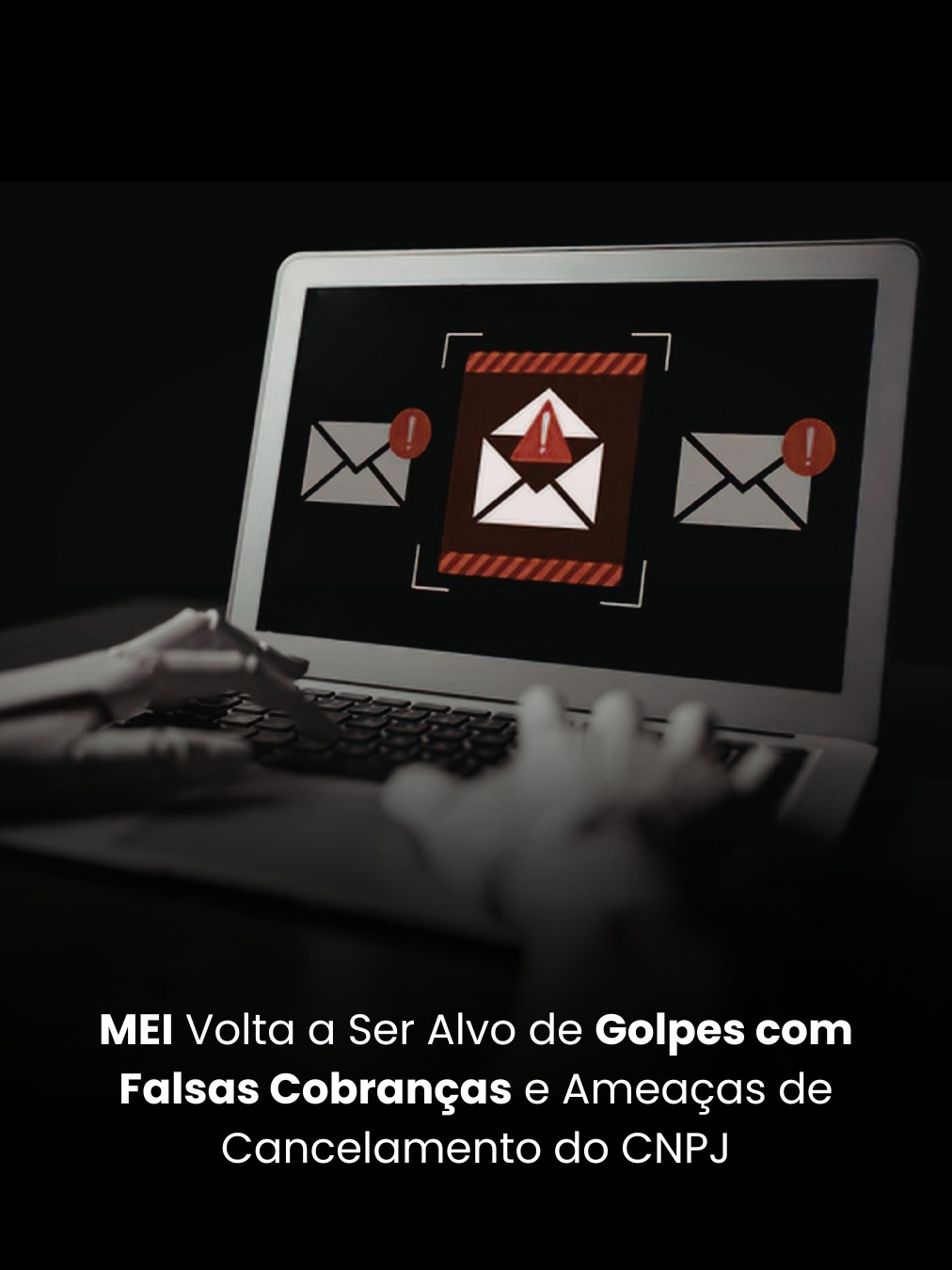 MEI Volta a Ser Alvo de Golpes com Falsas Cobranças e Ameaças de Cancelamento do CNPJ