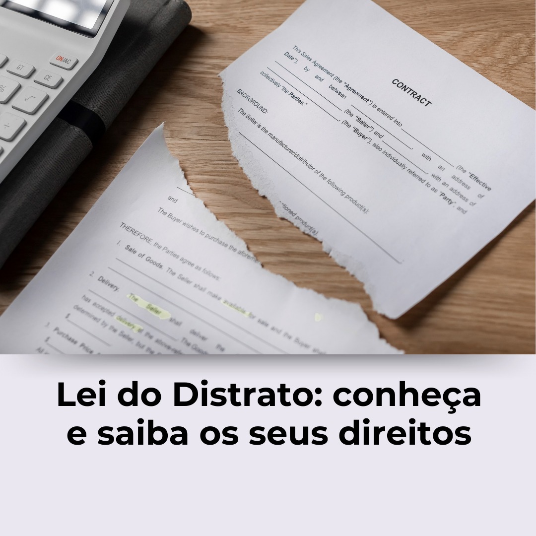Lei do Distrato: conheça e saiba os seus direitos