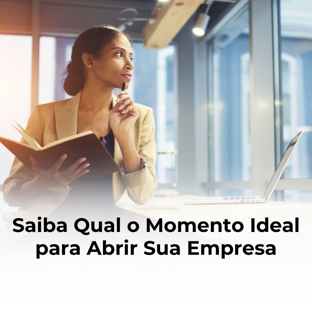 Saiba Qual o Momento Ideal para Abrir Sua Empresa!
