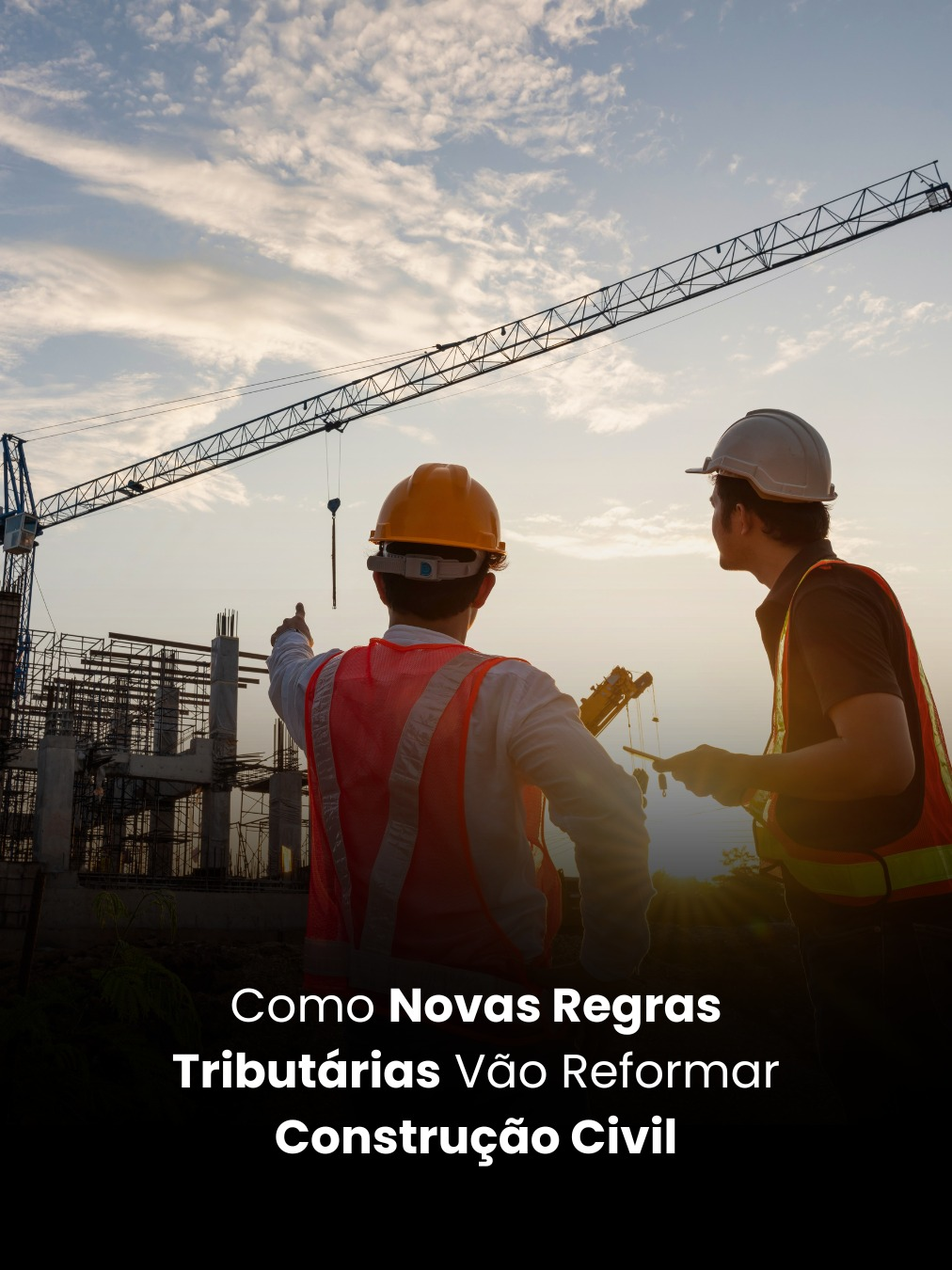 Como Novas Regras Tributárias Vão Reformar Construção Civil