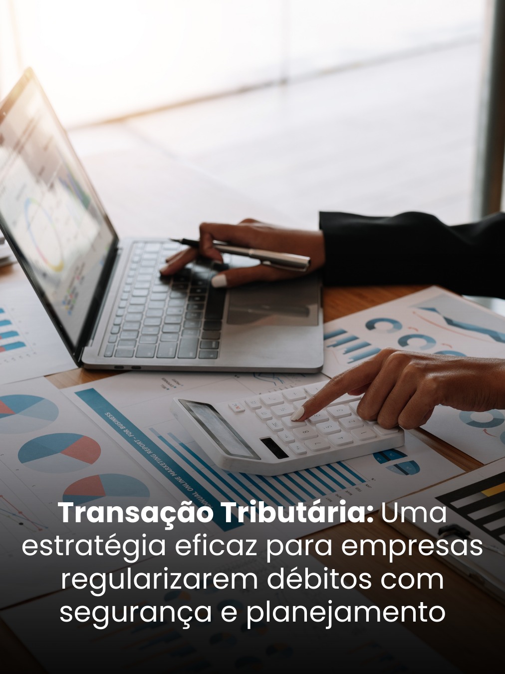 Transação Tributária: Uma Estratégia Eficaz para Empresas Regularizarem Débitos com Segurança e Planejamento