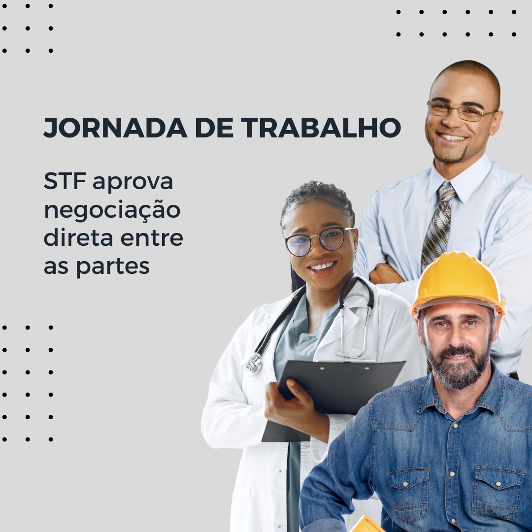 Jornada de trabalho: STF aprova negociação direta entre empregador e empregado