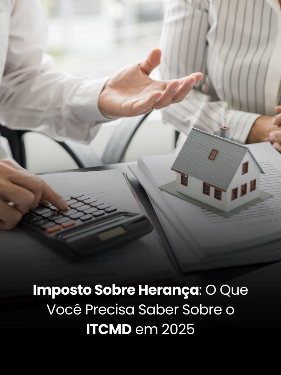 Imposto Sobre Herança: O Que Você Precisa Saber Sobre o ITCMD em 2025