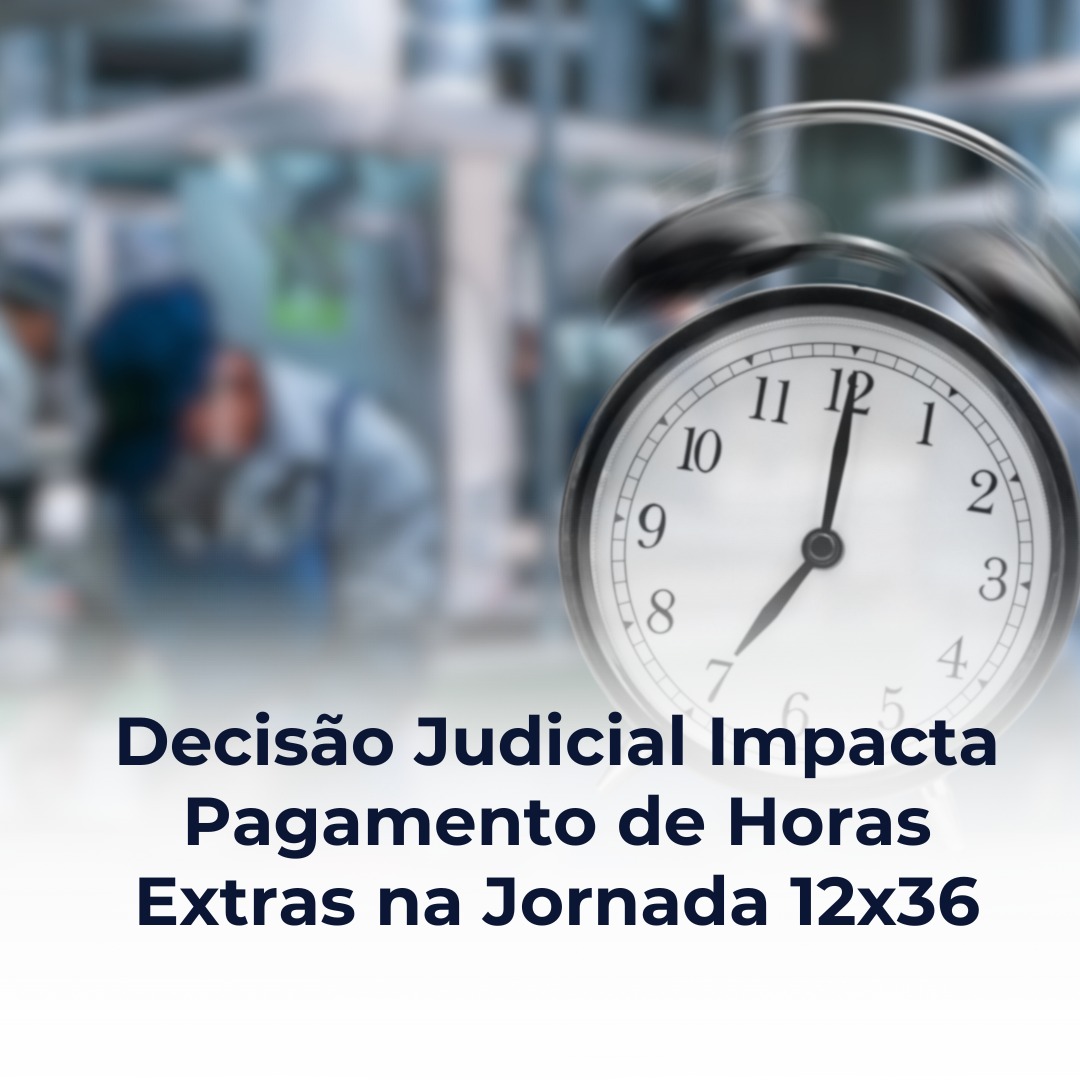Decisão Judicial Impacta Pagamento de Horas Extras na Jornada 12x36